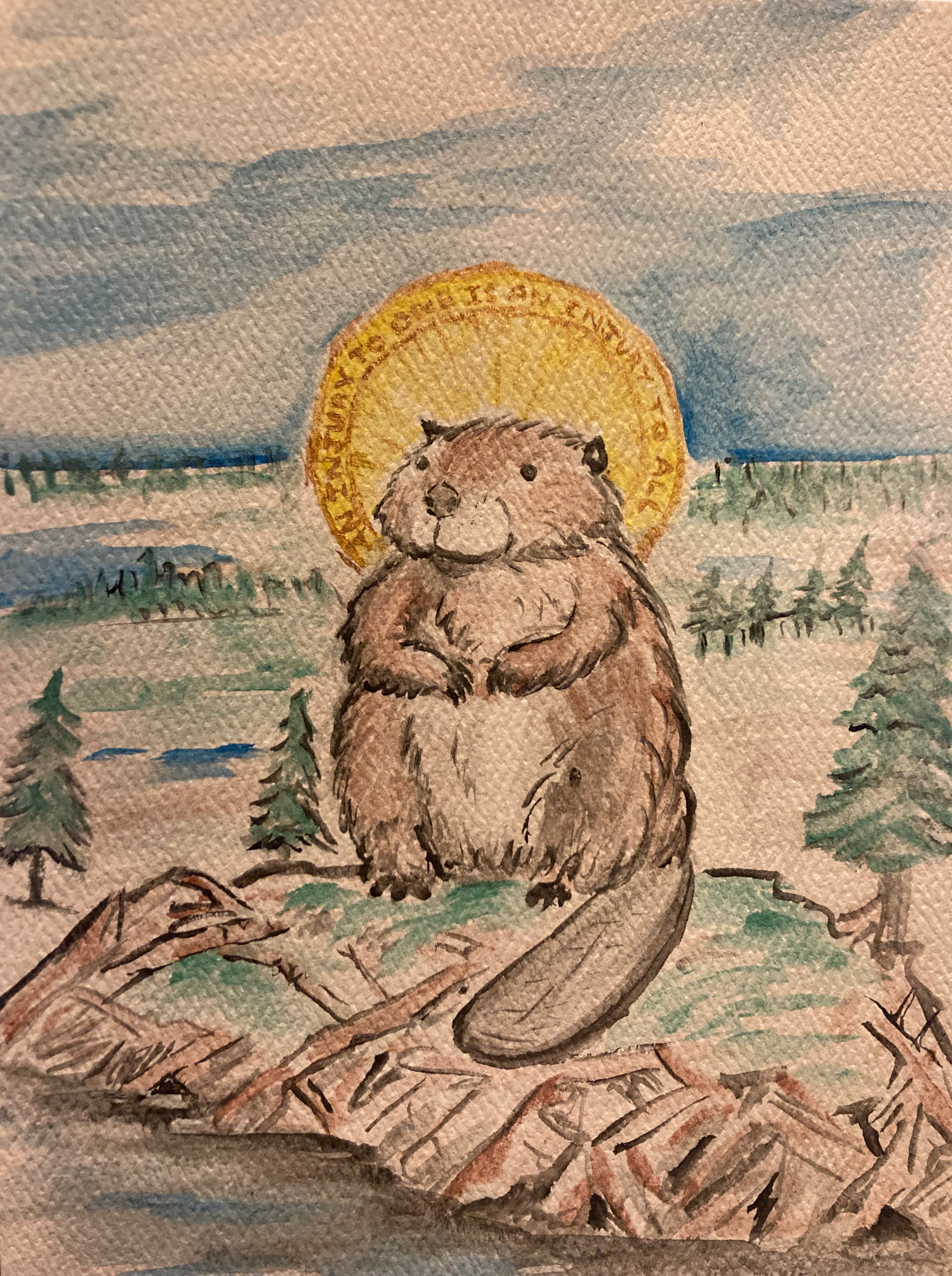 Illumination style water color of a beaver, standing upright utop a wee dam, hands nearly clasped looking towards the viewer. their halo reads 'AN INJURY TO ONE IS AN INJURY TO ALL'. Background is an implied mix of woodland and wetland with a partly cloudy sky.